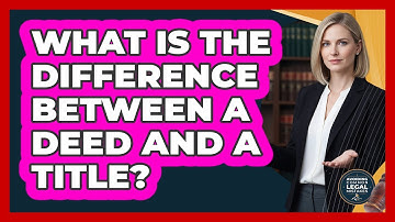 What Is The Difference Between A Deed And A Title?
