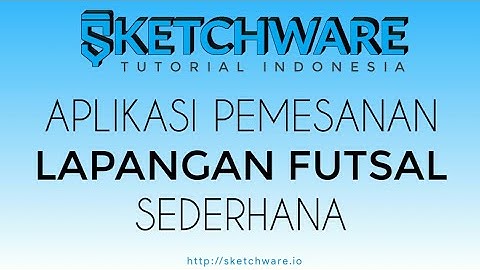 SKETCHWARE TUTORIAL | Membuat aplikasi pemesanan lapangan futsal sederhan
