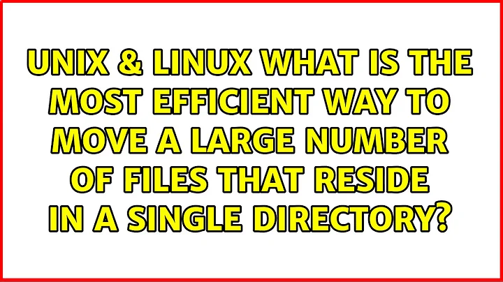 What is the most efficient way to move a large number of files that reside in a single directory?
