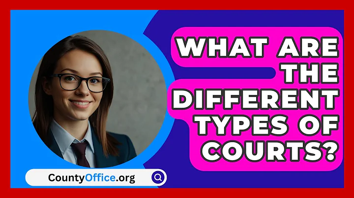 What Are the Different Types of Courts? - CountyOffice.org