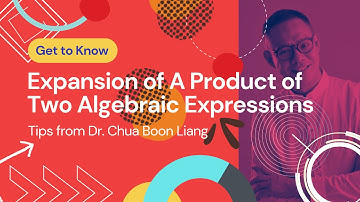 Expansion of product of two algebraic expressions | Dr. Chua Boon Liang