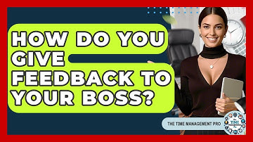 How Do You Give Feedback To Your Boss? - The Time Management Pro
