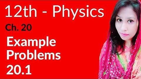 FSc Physics Book 2, Ch 20 - Exercise Example 20.1 - 12th Class Physics