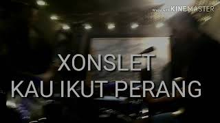 XONSLET.. KAU IKUT PERANG