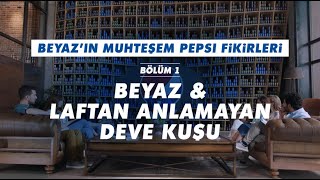 Beyaz’ın Muhteşem Pepsi Fikirleri | Laftan Anlamayan Deve Kuşu ( 1) Resimi