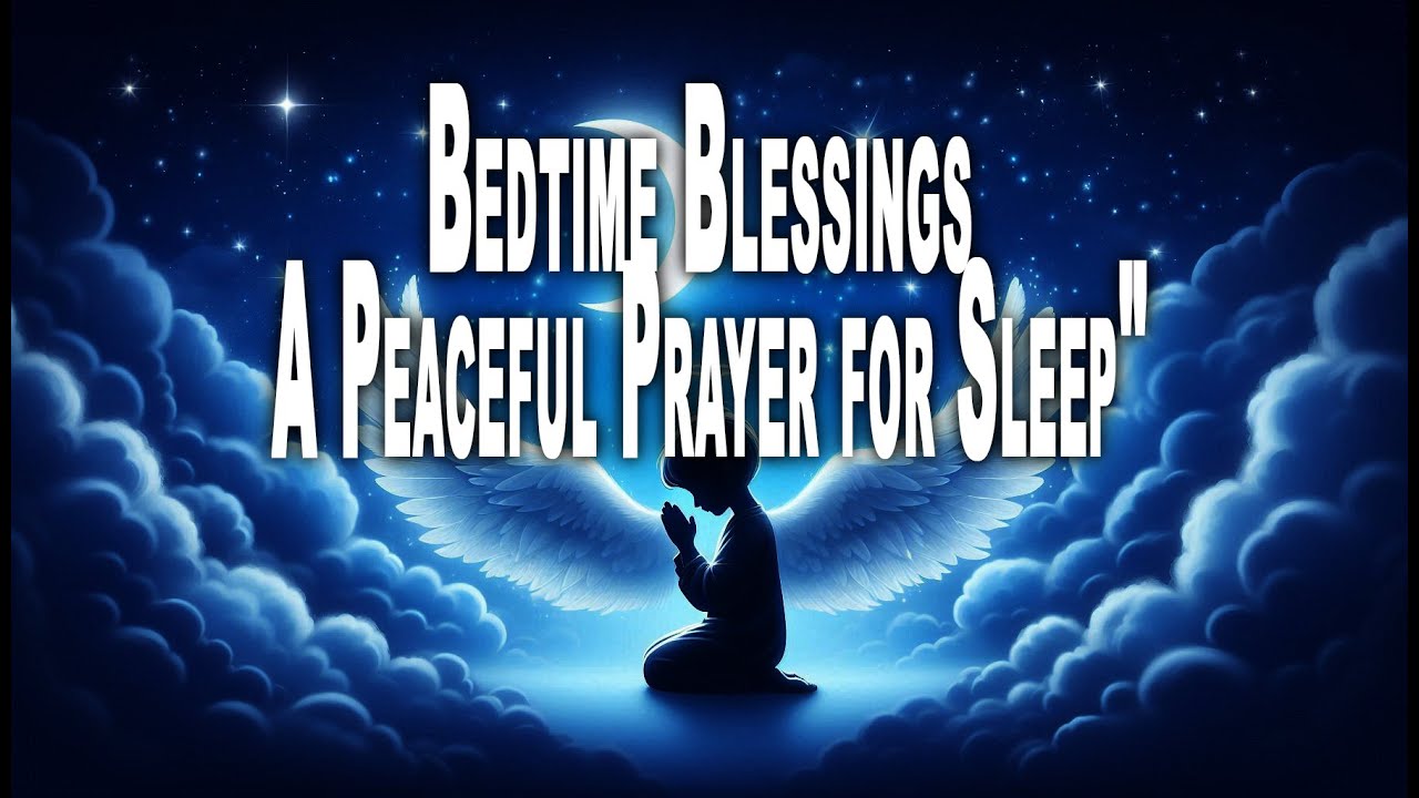 BEDTIME BLESSINGS A PEACEFUL PRAYER FOR SLEEP - YouTube