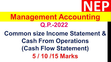Management Accounting QP-2022 - Cash From Operations & Common Size Income Statement - Cash Flow Stat