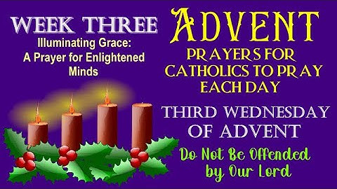18TH DAY OF ADVENT PRAYERS FOR CATHOLICS TO PRAY - THIRD WEDNESDAY - DO NOT BE OFFENDED BY OUR LORD