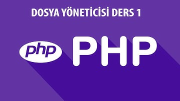 PHP DERSLERİ - DOSYA YÖNETİCİSİ 1