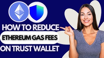 How to Reduce Ethereum Gas Fees on Trust Wallet (UPDATED)