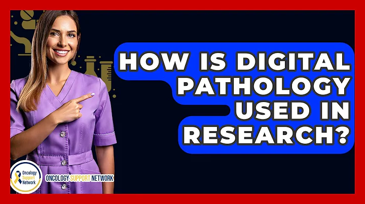 How Is Digital Pathology Used In Research? - Oncology Support Network