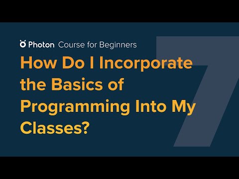 Course for Beginners - Episode 7: How Do I Incorporate the Basics of Programming Into My Classes?