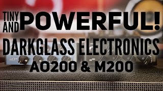 TINY AND POWERFUL! | LET&#39;S CHECK OUT THE DARKGLASS ELECTRONICS AO200 &amp; M200!