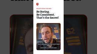 Be Boring. Be Consistent. That's the Secret!