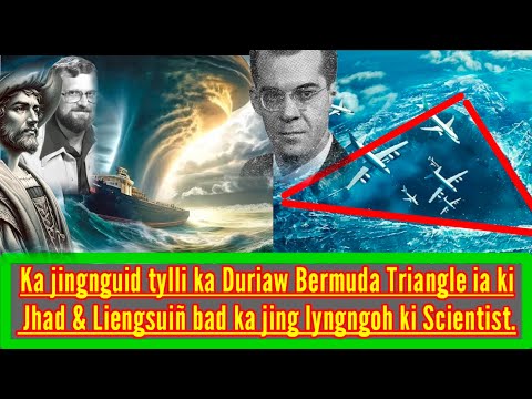 KI DAW KA JING NGUID TYLLI KA DURIAW BERMUDA TRIANGLE 📐 IA KI JHAD & LIENGSUIÑ ||