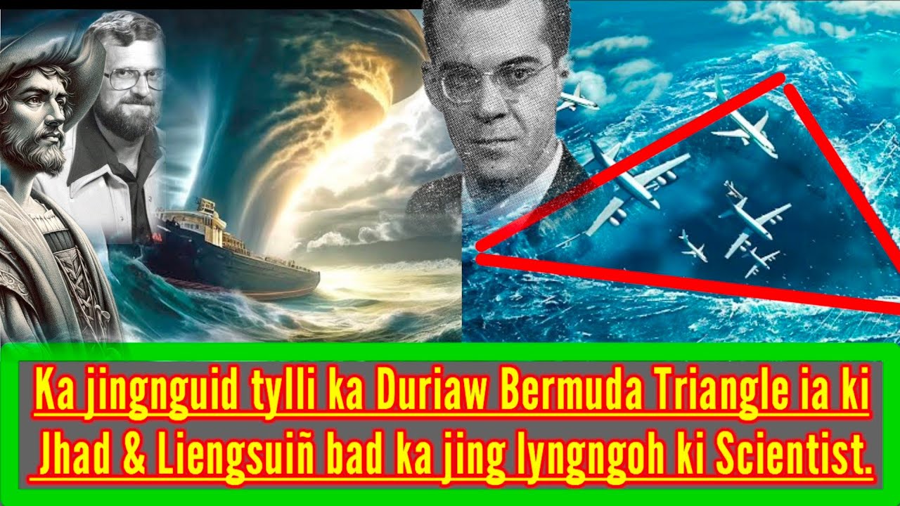KI DAW KA JING NGUID TYLLI KA DURIAW BERMUDA TRIANGLE 📐 IA KI JHAD & LIENGSUIÑ ||