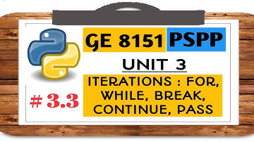 GE 8151 PSPP NOTES - # 3.3 ITERATIONS : FOR, WHILE, BREAK, CONT AND PASS