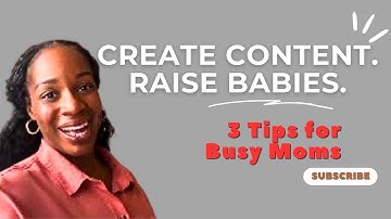 How I Create Content While Raising Kids | 3 Tips for Busy Mom Creators