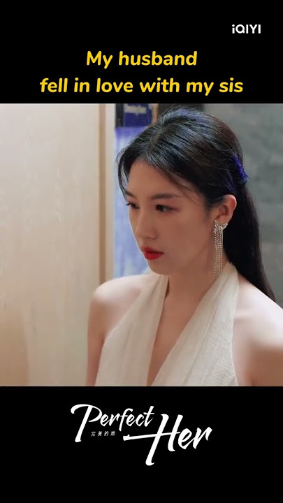 Title:perfect her you can watch iQIYI. #cdrama #drama #kdrama #asiandrama #.subscribe