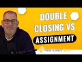 Double Closing vs Assignment of Contract [A-to-Z Guide]