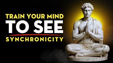 Train Your Mind: Understanding Synchronicity Will Change Your Life | Stoicism