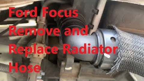 How To, Remove And Replace Radiator Hose Ford Focus 2.0L