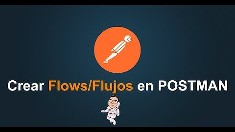 21. Postman Tutorial - Crear Flows/Flujos visualmente en POSTMAN