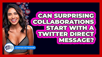 Can Surprising Collaborations Start With A Twitter Direct Message? - Everyday-Networking