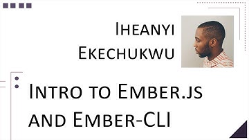 Iheanyi Ekechukwu Intro to Emberjs