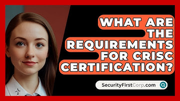 What Are the Requirements for CRISC Certification? | SecurityFirstCorp News