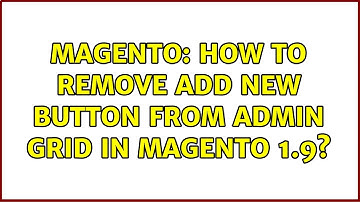 Magento: How to remove Add New button from Admin Grid in Magento 1.9? (3 Solutions!!)