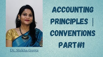 Accounting Principles | Accounting Conventions | Accounting Concepts | Part#1
