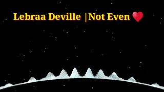 Lebraa Deville | Not Even | best song Hep Hop