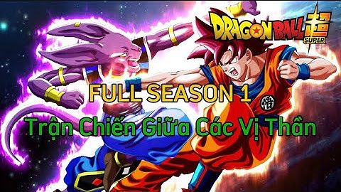 CUỘC CHIẾN GIỮA CÁC VỊ THẦN full Dragon Ball Super SS1 🌈Tóm Tắt Dragon Ball - Review Dragon Ball