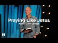 Praying Like Jesus | Pastor John Lindell | James River Church