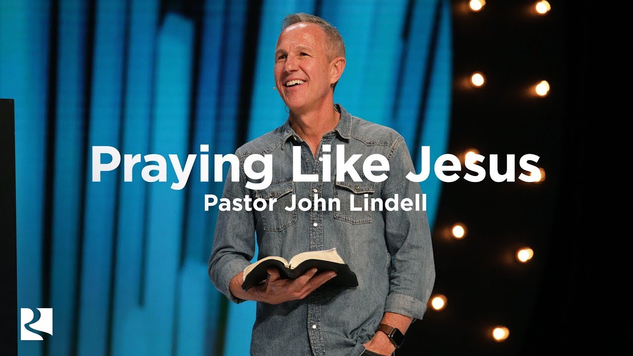 Praying Like Jesus | Pastor John Lindell | James River Church - YouTube
