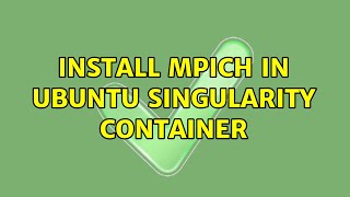 Install MPICH in ubuntu singularity container
