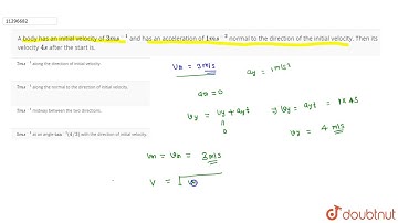 A body has an initial velocity of `3 ms^-1` and has an acceleration of `1 ms^-2` normal to the