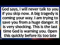 🧾God says, I will never talk to you if you skip now. A big tragedy is coming your way.. Don't skip