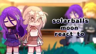 💐 Solarballs moon react to??..BROKEN AU... 💐