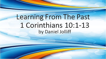 Learning From the Past  1 Corinthians 10:1-13 by Daniel Jolliff at Simi Church of Christ 20220508