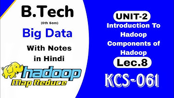 Lec 8| KCS-061|What is Hadoop | Components of Hadoop | Unit-2 | Hadoop In Big Data | Apache Hadoop|