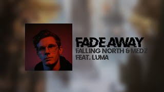 Falling North & MEDZ - Fade Away (feat. Luma)