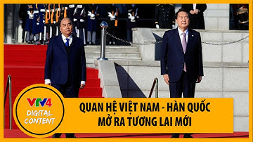 Việt Nam - Hàn Quốc nâng cấp quan hệ lên Đối tác chiến lược toàn diện | VTV4