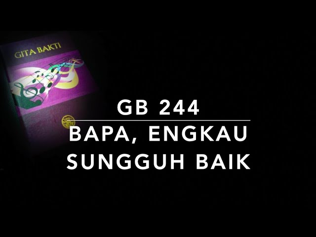 GB 244 Bapa, Engkau Sungguh Baik - Gita Bakti class=