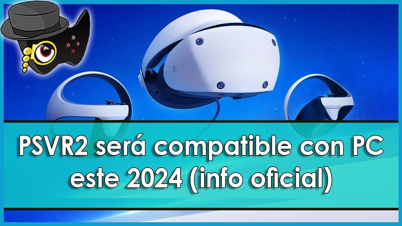 PS VR2 será compatible con PC a lo largo de este 2024, confirma