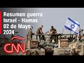 Resumen en video de la guerra Israel - Hamas: noticias del 02 de mayo de 2024