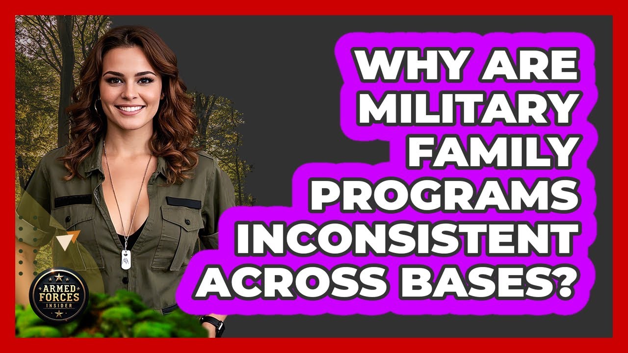 Why Are Military Family Programs Inconsistent Across Bases? - Armed Forces Insider