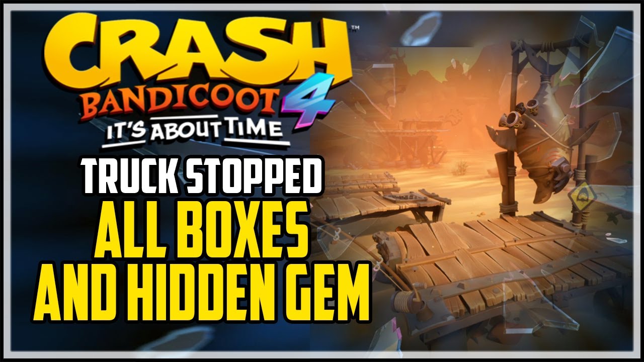Crash Bandicoot 4 Truck Stopped All Boxes And Hidden Gem YouTube