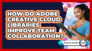 How Do Adobe Creative Cloud Libraries Improve Team Collaboration? - Design Tool Unlocked